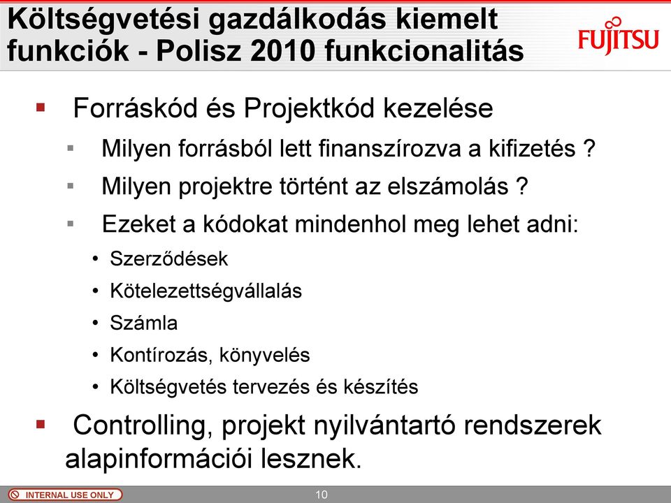 Ezeket a kódokat mindenhol meg lehet adni: Szerződések Kötelezettségvállalás Számla Kontírozás,