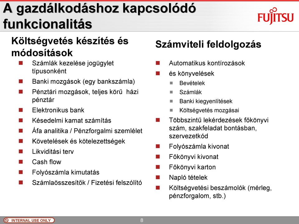 Számlaösszesítők / Fizetési felszólító Számviteli feldolgozás Automatikus kontírozások és könyvelések Bevételek Számlák Banki kiegyenlítések Költségvetés mozgásai Többszintű