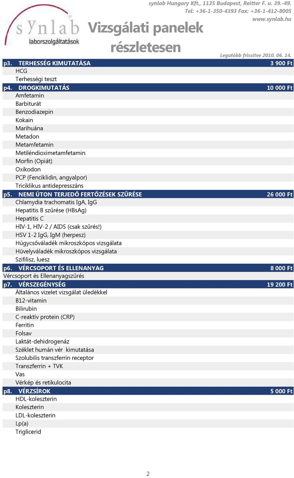 NEMI ÚTON TERJEDŐ FERTŐZÉSEK SZŰRÉSE Chlamydia trachomatis IgA, IgG Hepatitis B szűrése (HBsAg) Hepatitis C HIV-1, HIV-2 / AIDS (csak szűrés!