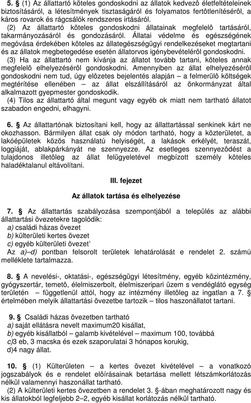 Állatai védelme és egészségének megóvása érdekében köteles az állategészségügyi rendelkezéseket megtartani és az állatok megbetegedése esetén állatorvos igénybevételérôl gondoskodni.