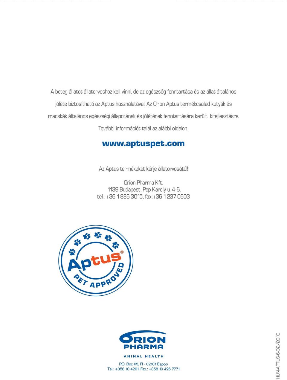 További információt talál az alábbi oldalon: www.aptuspet.com Az Aptus termékeket kérje állatorvosától! Orion Pharma Kft.