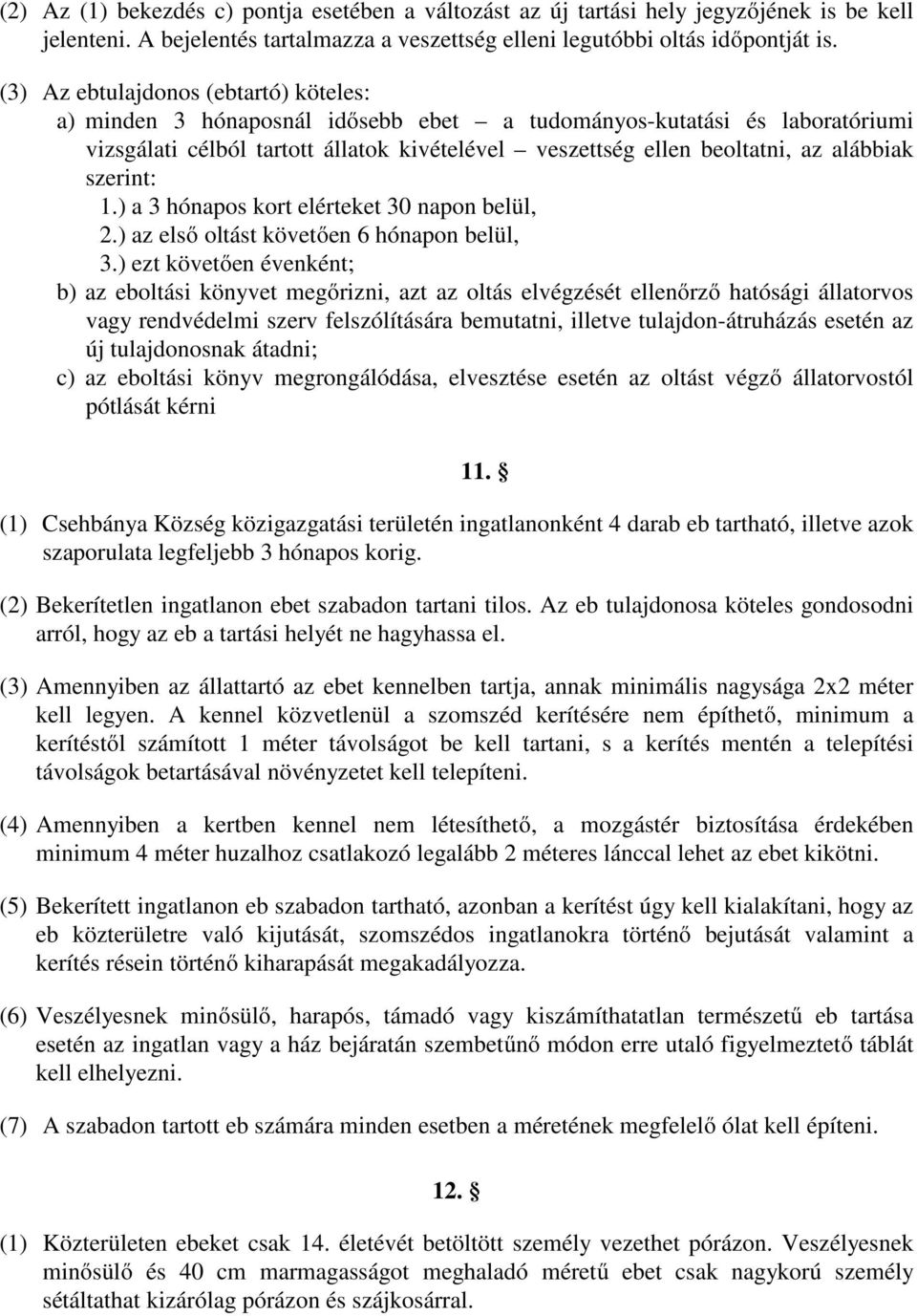 szerint: 1.) a 3 hónapos kort elérteket 30 napon belül, 2.) az első oltást követően 6 hónapon belül, 3.