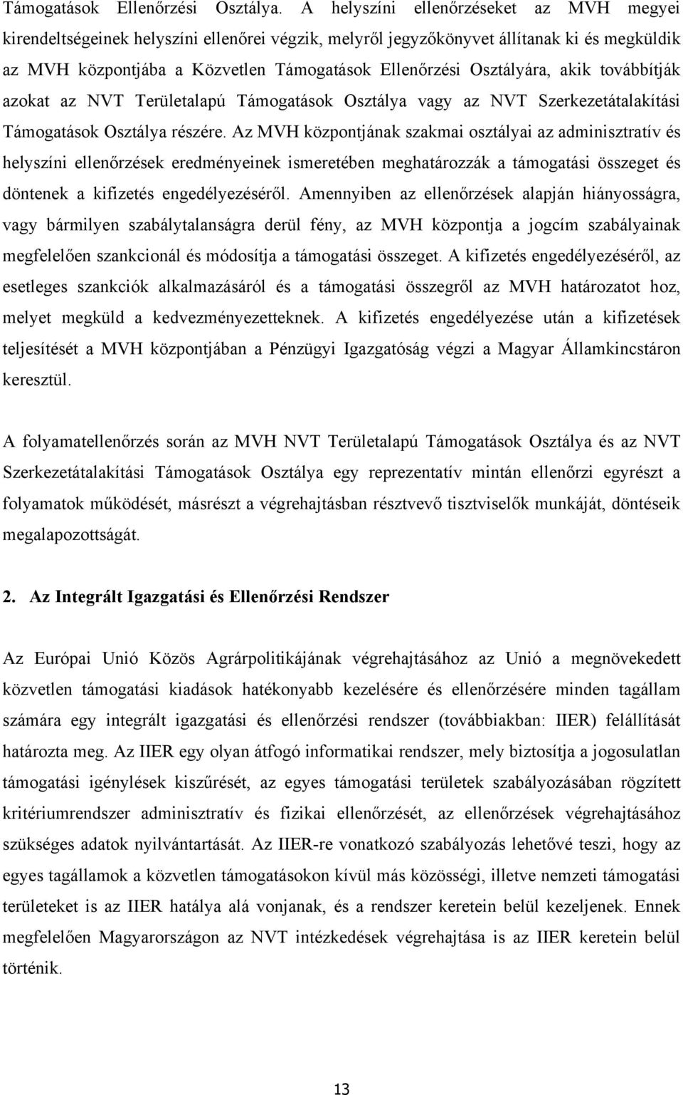 továbbítják azokat az NVT Területalapú Támogatások a vagy az NVT Szerkezetátalakítási Támogatások a részére.