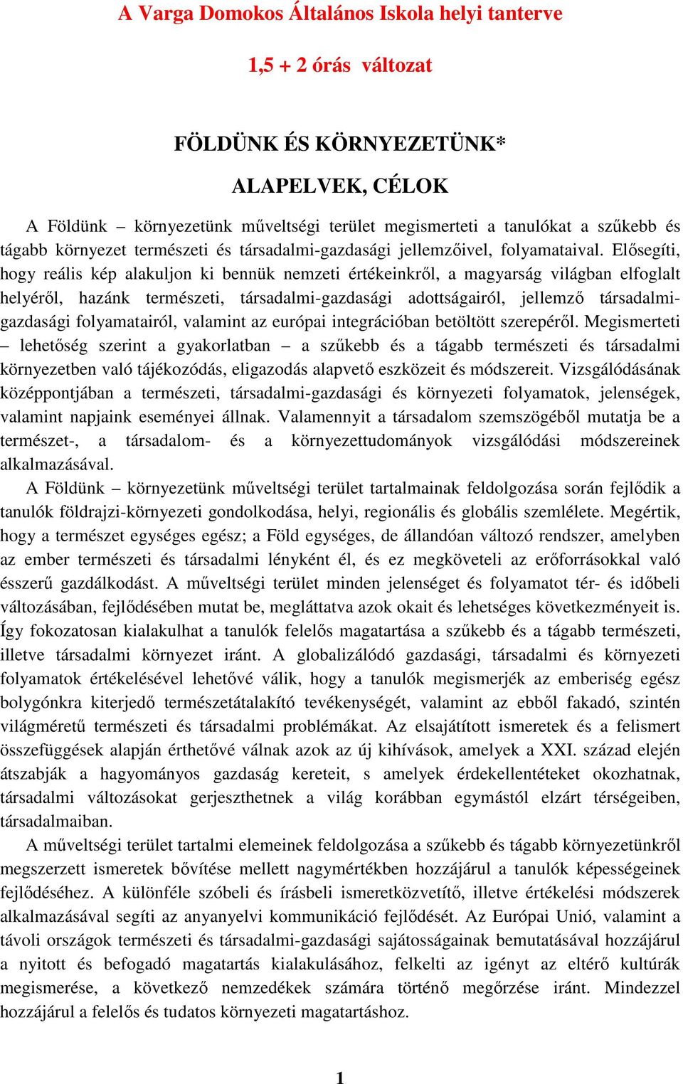 Elősegíti, hogy reális kép alakuljon ki bennük nemzeti értékeinkről, a magyarság világban elfoglalt helyéről, hazánk természeti, társadalmi-gazdasági adottságairól, jellemző társadalmigazdasági