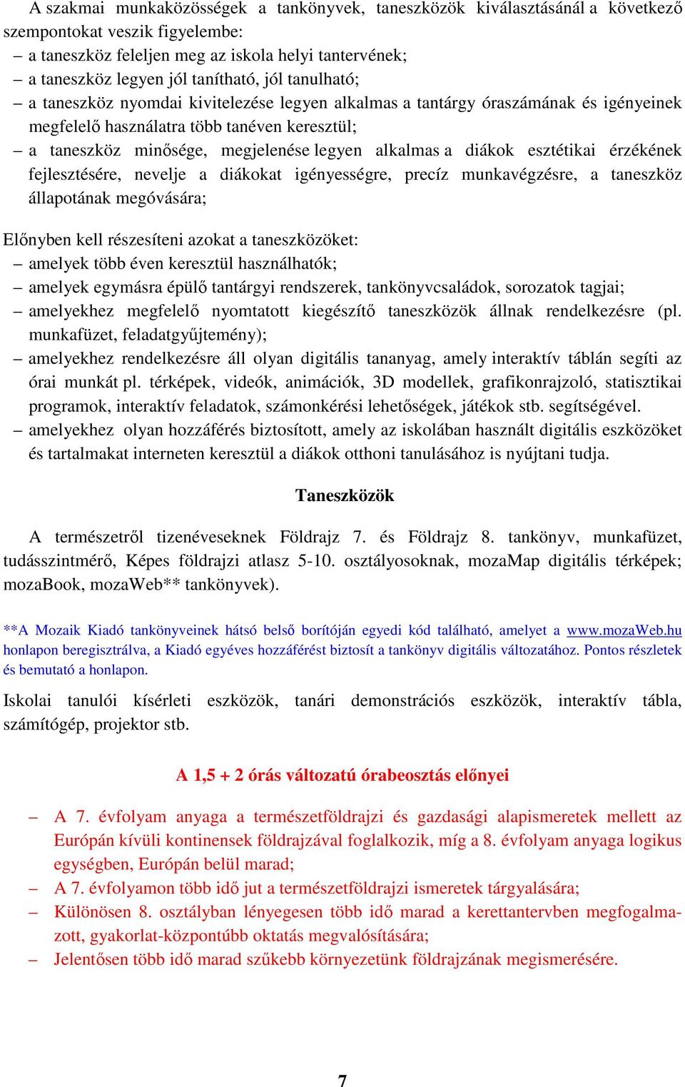 diákok esztétikai érzékének fejlesztésére, nevelje a diákokat igényességre, precíz munkavégzésre, a taneszköz állapotának megóvására; Előnyben kell részesíteni azokat a taneszközöket: amelyek több