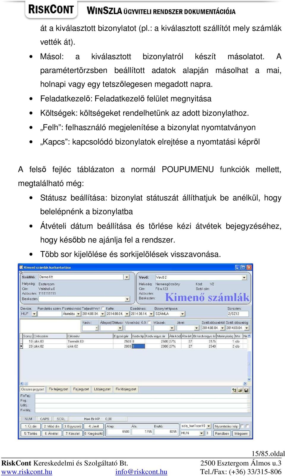 Feladatkezelı: Feladatkezelı felület megnyitása Költségek: költségeket rendelhetünk az adott bizonylathoz.