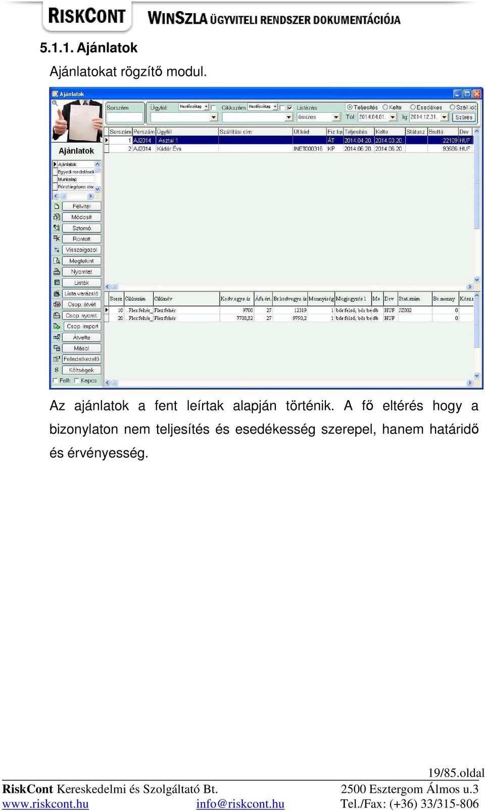 A fı eltérés hogy a bizonylaton nem teljesítés és