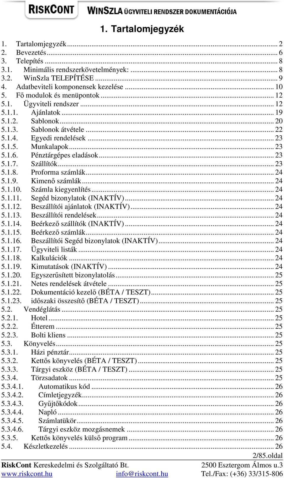 Pénztárgépes eladások... 23 5.1.7. Szállítók... 23 5.1.8. Proforma számlák... 24 5.1.9. Kimenı számlák... 24 5.1.10. Számla kiegyenlítés... 24 5.1.11. Segéd bizonylatok (INAKTÍV)... 24 5.1.12.