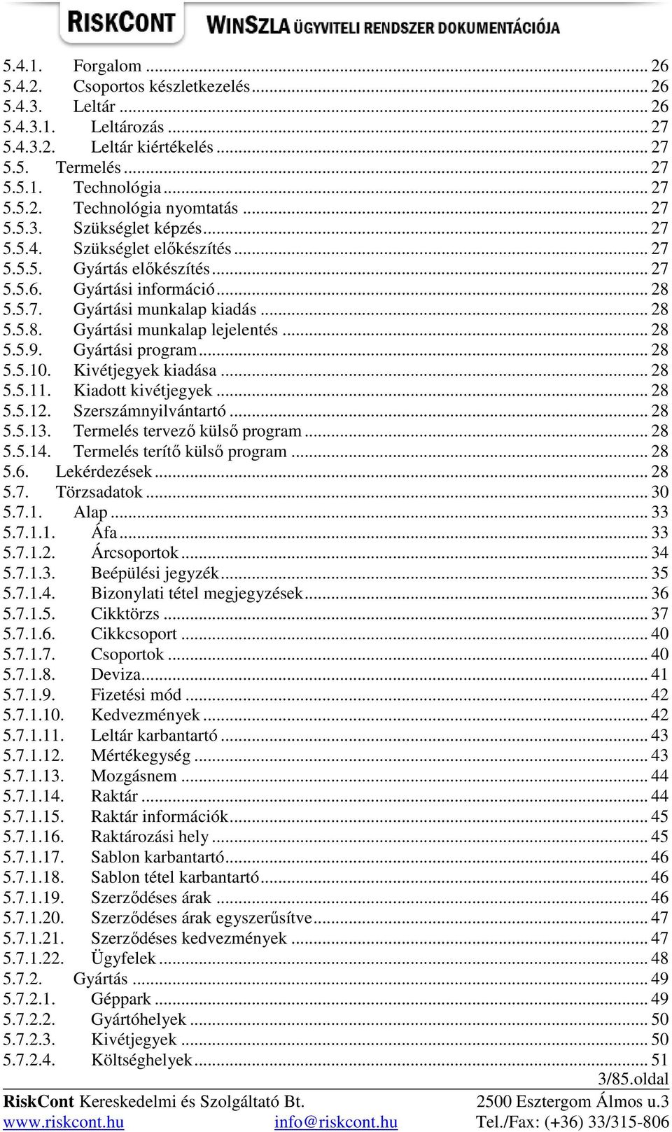 .. 28 5.5.9. Gyártási program... 28 5.5.10. Kivétjegyek kiadása... 28 5.5.11. Kiadott kivétjegyek... 28 5.5.12. Szerszámnyilvántartó... 28 5.5.13. Termelés tervezı külsı program... 28 5.5.14.