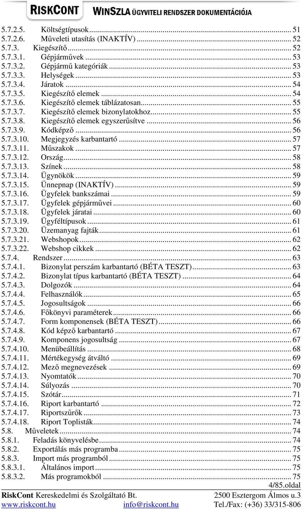 Kódképzı... 56 5.7.3.10. Megjegyzés karbantartó... 57 5.7.3.11. Mőszakok... 57 5.7.3.12. Ország... 58 5.7.3.13. Színek... 58 5.7.3.14. Ügynökök... 59 5.7.3.15. Ünnepnap (INAKTÍV)... 59 5.7.3.16.