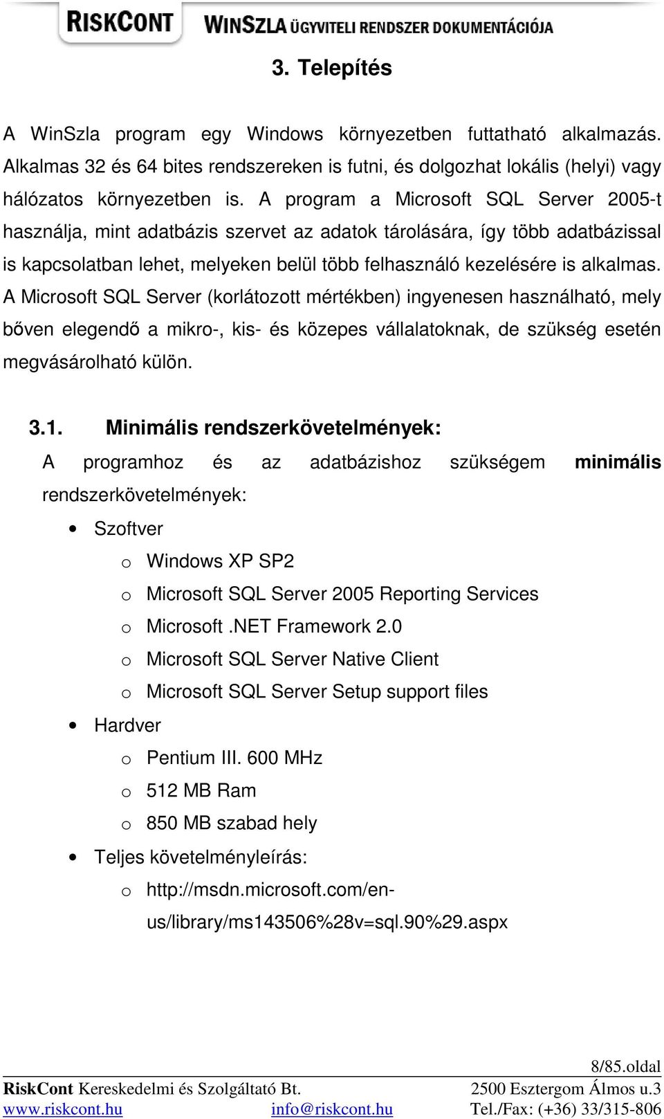 A Microsoft SQL Server (korlátozott mértékben) ingyenesen használható, mely bıven elegendı a mikro-, kis- és közepes vállalatoknak, de szükség esetén megvásárolható külön. 3.1.