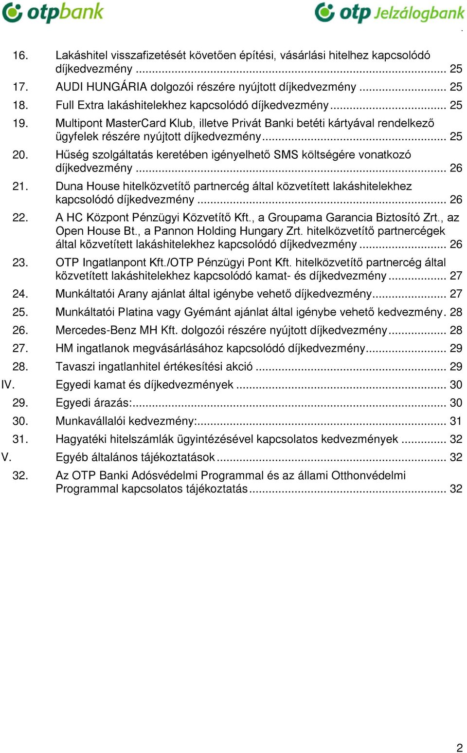 Hűség szolgáltatás keretében igényelhető SMS költségére vonatkozó díjkedvezmény... 26 21. Duna House hitelközvetítő partnercég által közvetített lakáshitelekhez kapcsolódó díjkedvezmény... 26 22.