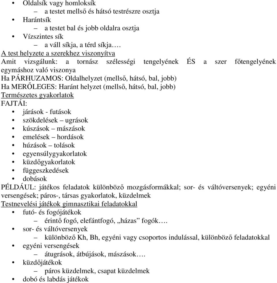 MERİLEGES: Haránt helyzet (mellsı, hátsó, bal, jobb) Természetes gyakorlatok FAJTÁI: járások - futások szökdelések ugrások kúszások mászások emelések hordások húzások tolások egyensúlygyakorlatok