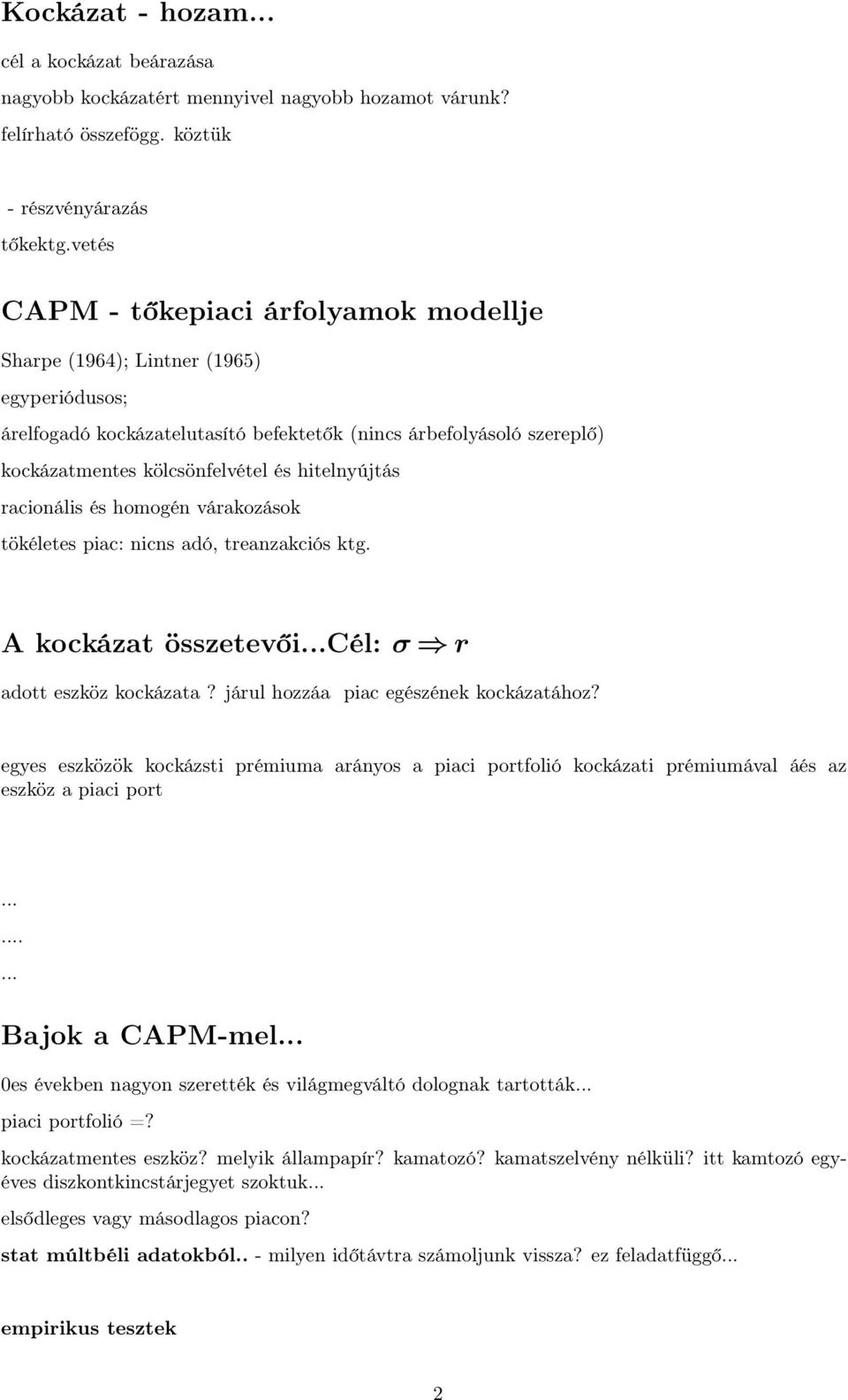 hitelnyújtás racionális és homogén várakozások tökéletes piac: nicns adó, treanzakciós ktg. A kockázat összetevői...cél: σ r adott eszköz kockázata? járul hozzáa piac egészének kockázatához?