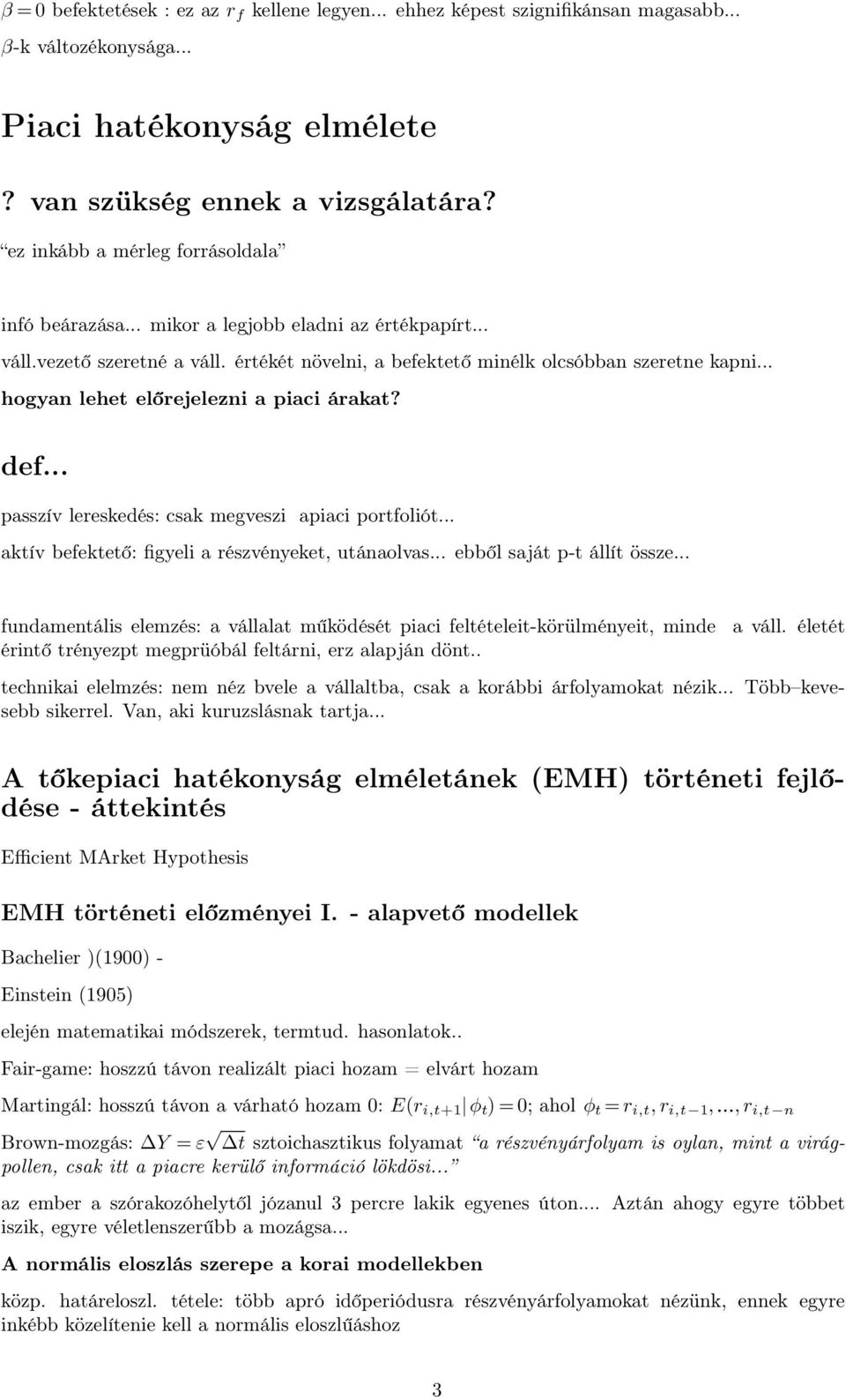 .. hogyan lehet előrejelezni a piaci árakat? def... passzív lereskedés: csak megveszi apiaci portfoliót... aktív befektető: figyeli a részvényeket, utánaolvas... ebből saját p-t állít össze.