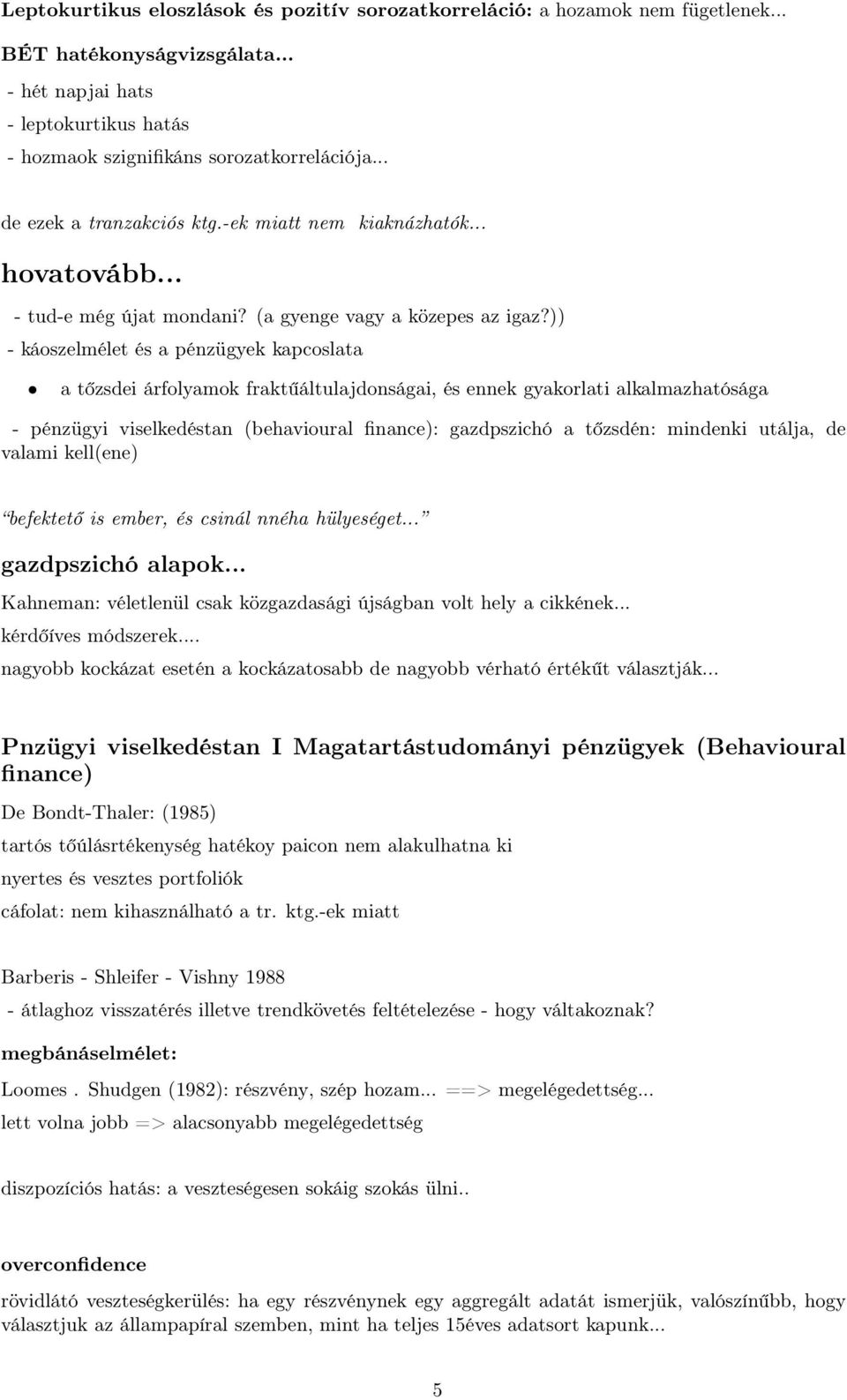 )) - káoszelmélet és a pénzügyek kapcoslata a tőzsdei árfolyamok fraktűáltulajdonságai, és ennek gyakorlati alkalmazhatósága - pénzügyi viselkedéstan (behavioural finance): gazdpszichó a tőzsdén: