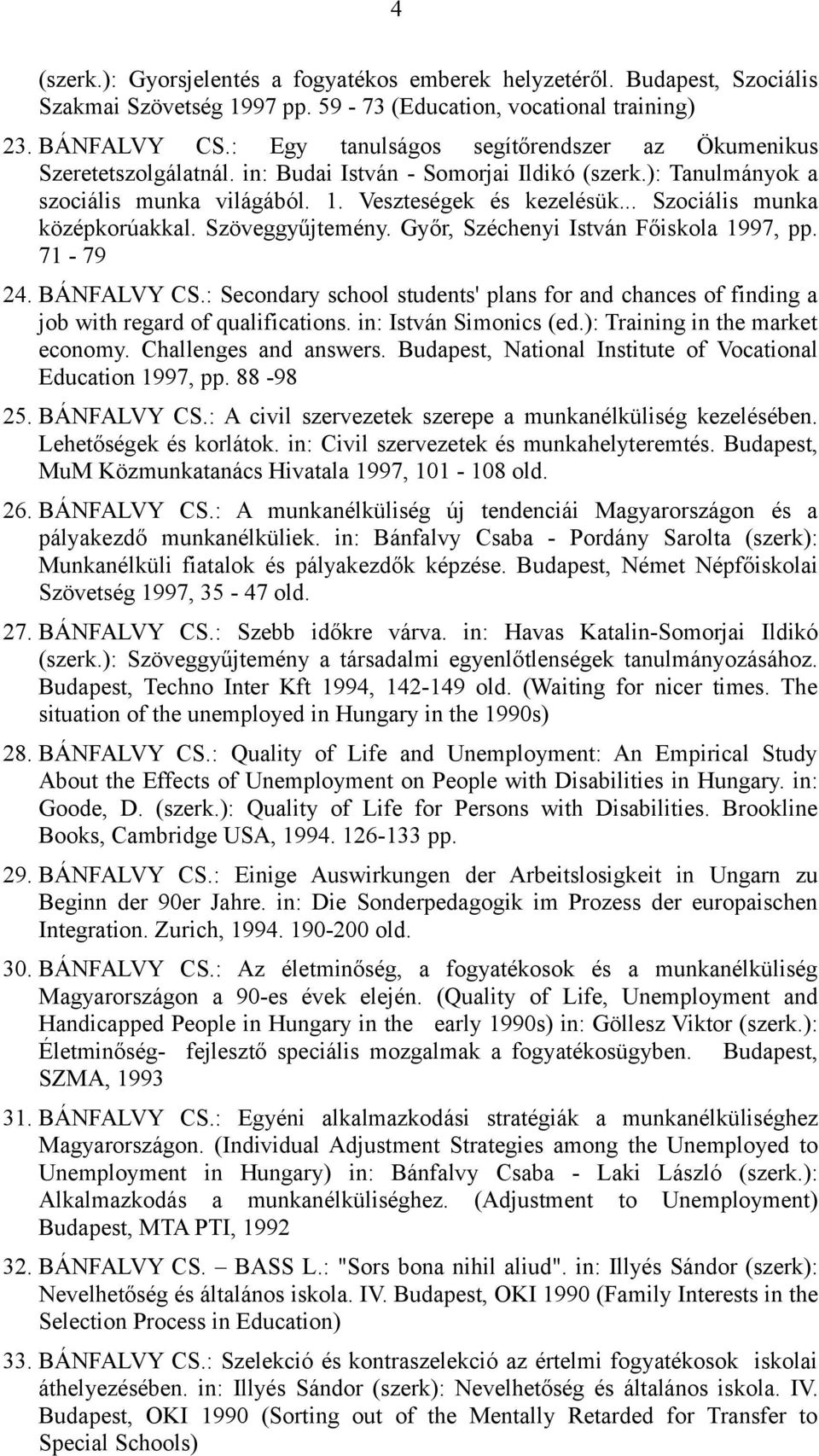 .. Szociális munka középkorúakkal. Szöveggyűjtemény. Győr, Széchenyi István Főiskola 1997, pp. 71-79 24. BÁNFALVY CS.