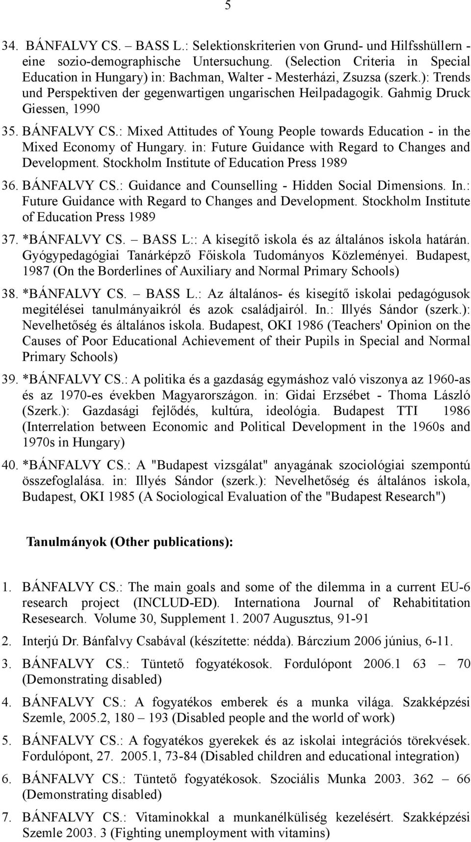 Gahmig Druck Giessen, 1990 35. BÁNFALVY CS.: Mixed Attitudes of Young People towards Education - in the Mixed Economy of Hungary. in: Future Guidance with Regard to Changes and Development.