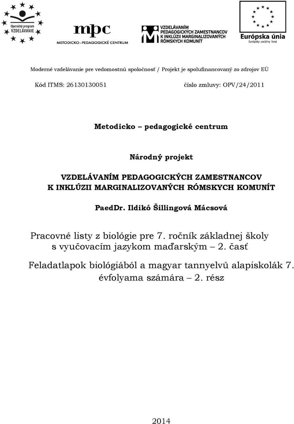 MARGINALIZOVANÝCH RÓMSKYCH KOMUNÍT PaedDr. Ildikó Šillingová Mácsová Pracovné listy z biológie pre 7.