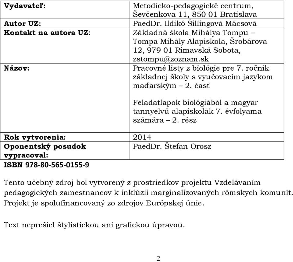 sk Názov: Pracovné listy z biológie pre 7. ročník základnej školy s vyučovacím jazykom maďarským 2. časť Feladatlapok biológiából a magyar tannyelvű alapiskolák 7. évfolyama számára 2.