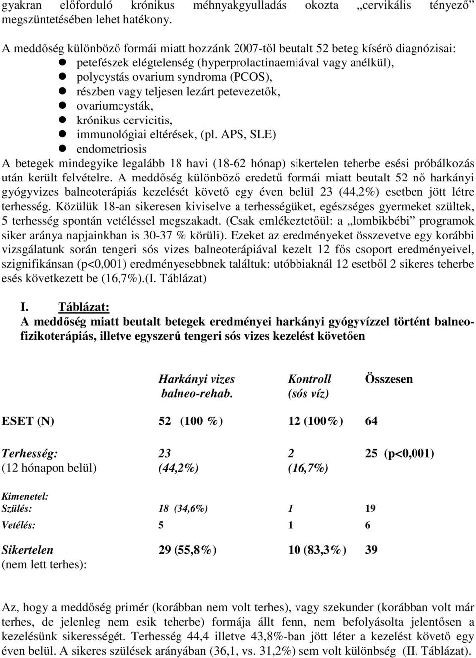 teljesen lezárt petevezetők, ovariumcysták, krónikus cervicitis, immunológiai eltérések, (pl.