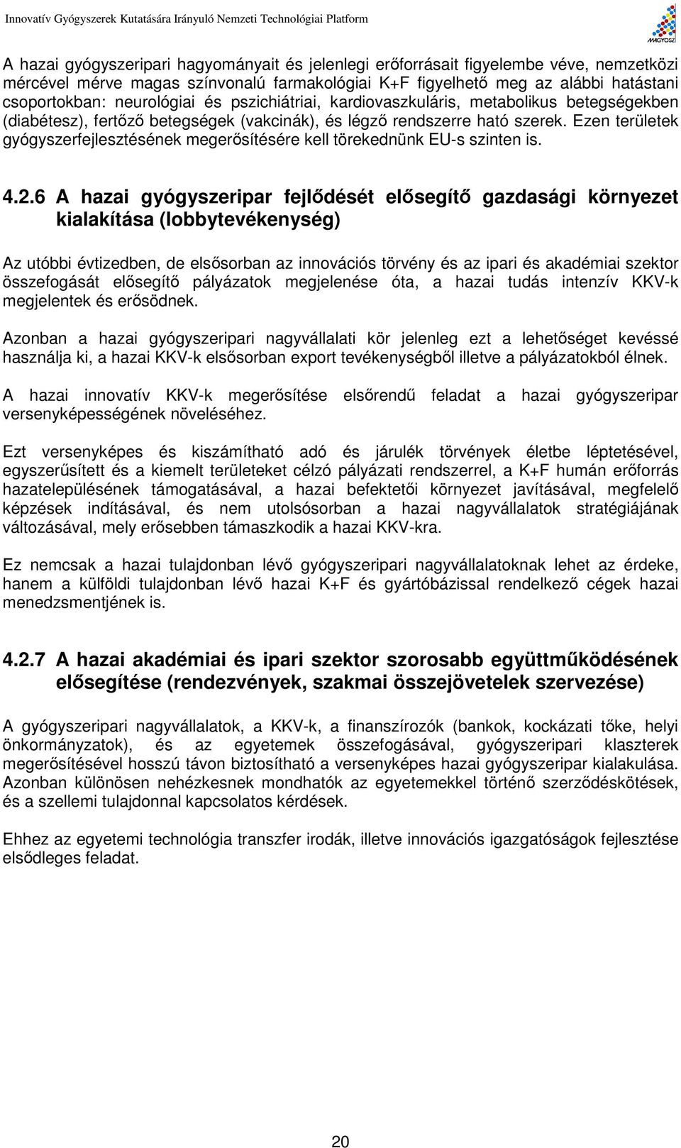 Ezen területek gyógyszerfejlesztésének megerősítésére kell törekednünk EU-s szinten is. 4.2.