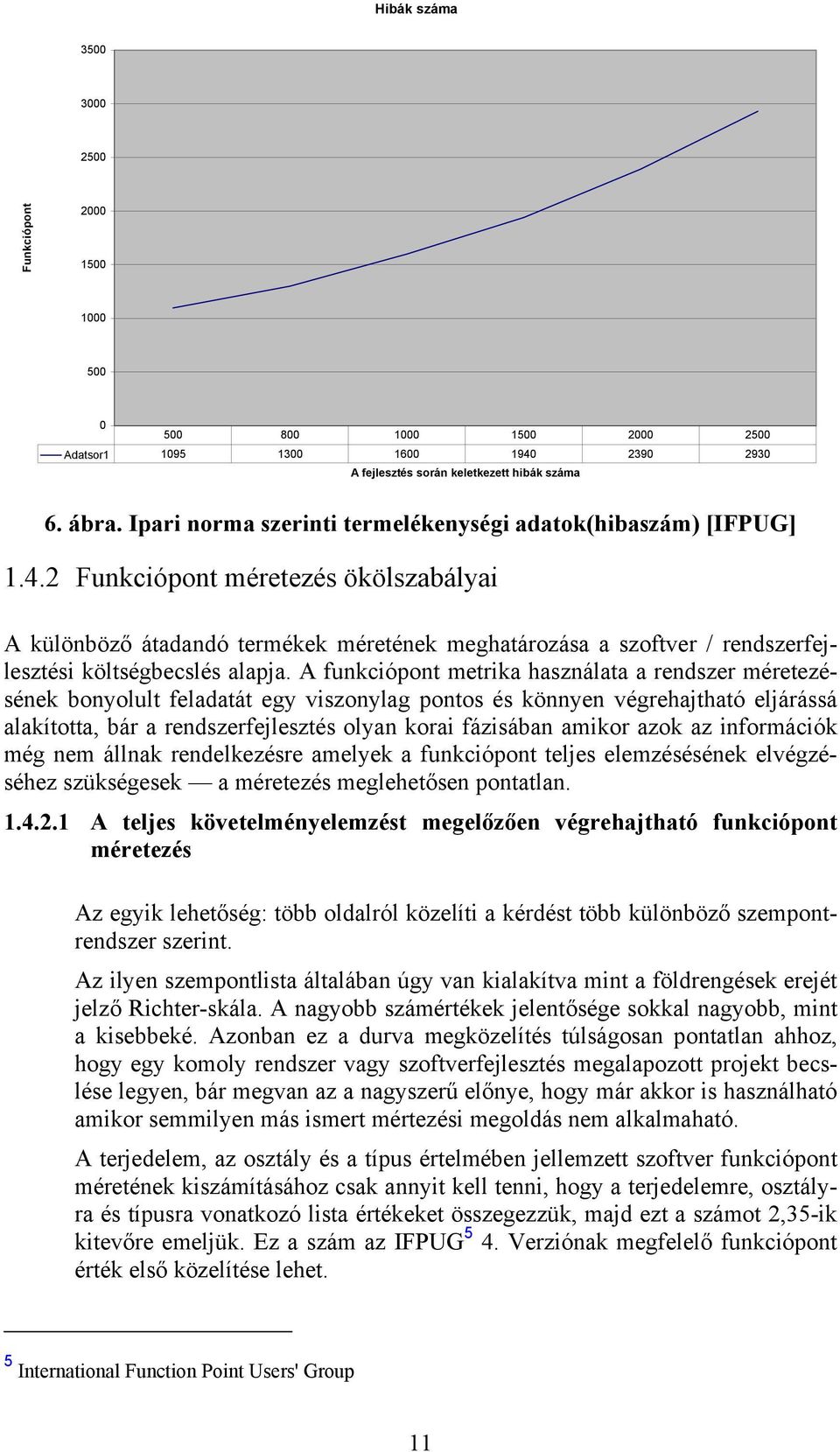 2 Funkciópont méretezés ökölszabályai A különböző átadandó termékek méretének meghatározása a szoftver / rendszerfejlesztési költségbecslés alapja.