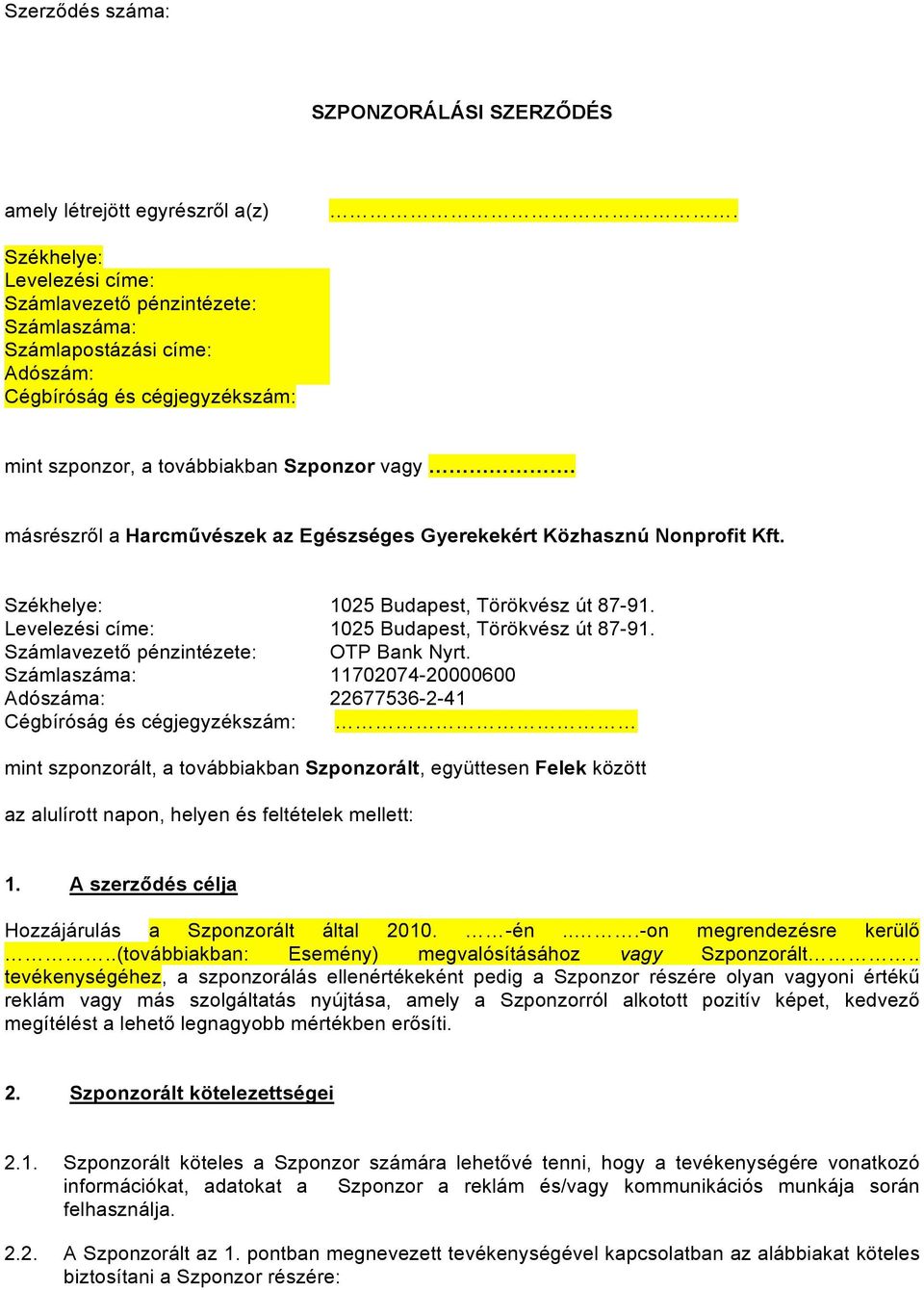 másrészről a Harcművészek az Egészséges Gyerekekért Közhasznú Nonprofit Kft. Székhelye: 1025 Budapest, Törökvész út 87-91. Levelezési címe: 1025 Budapest, Törökvész út 87-91.