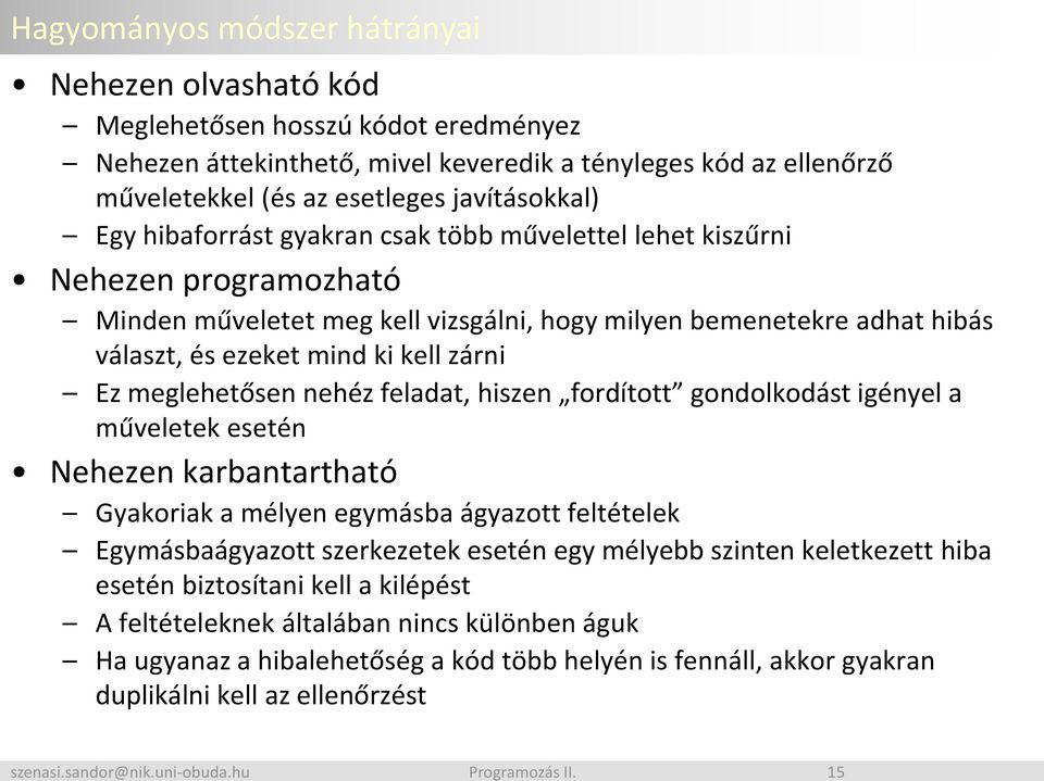 kell zárni Ez meglehetősen nehéz feladat, hiszen fordított gondolkodást igényel a műveletek esetén Nehezen karbantartható Gyakoriak a mélyen egymásba ágyazott feltételek Egymásbaágyazott szerkezetek