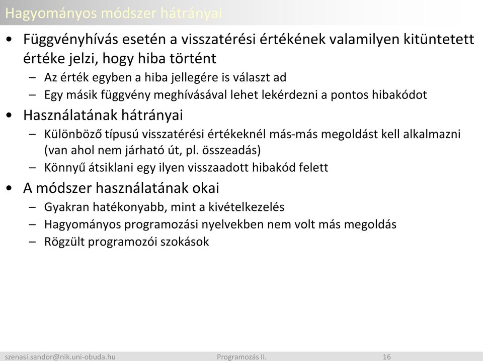visszatérési értékeknél más-más megoldást kell alkalmazni (van ahol nem járható út, pl.