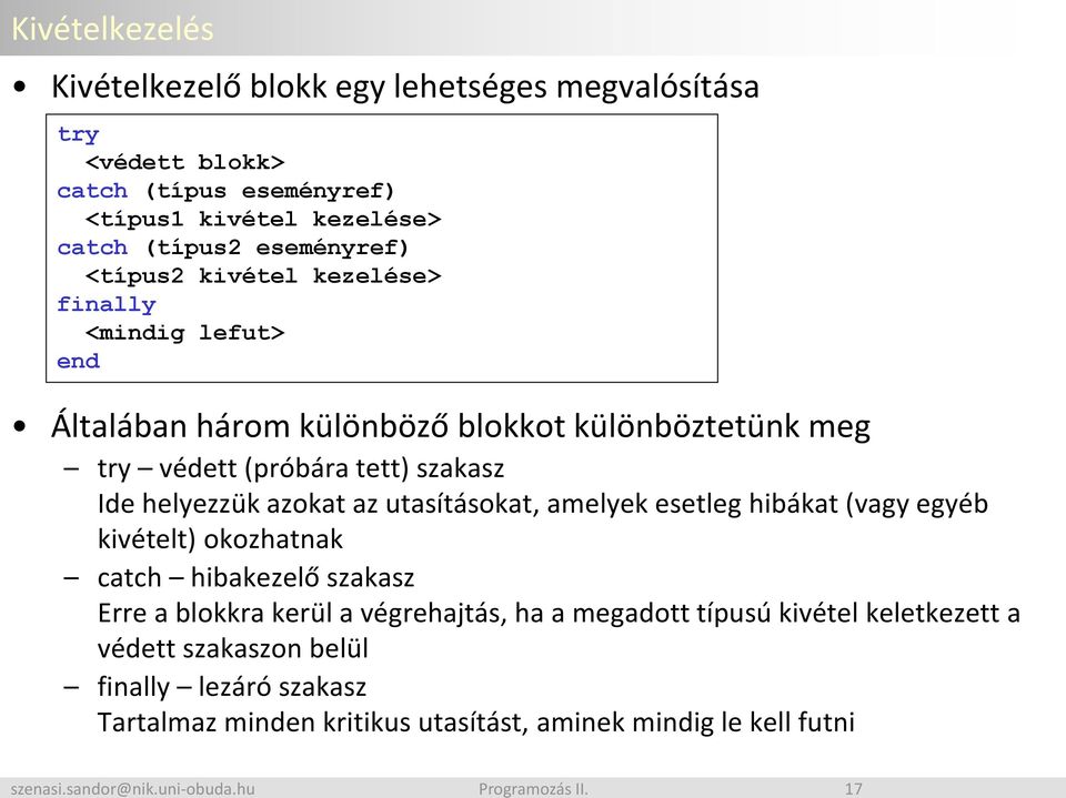 Ide helyezzük azokat az utasításokat, amelyek esetleg hibákat (vagy egyéb kivételt) okozhatnak catch hibakezelő szakasz Erre a blokkra kerül a