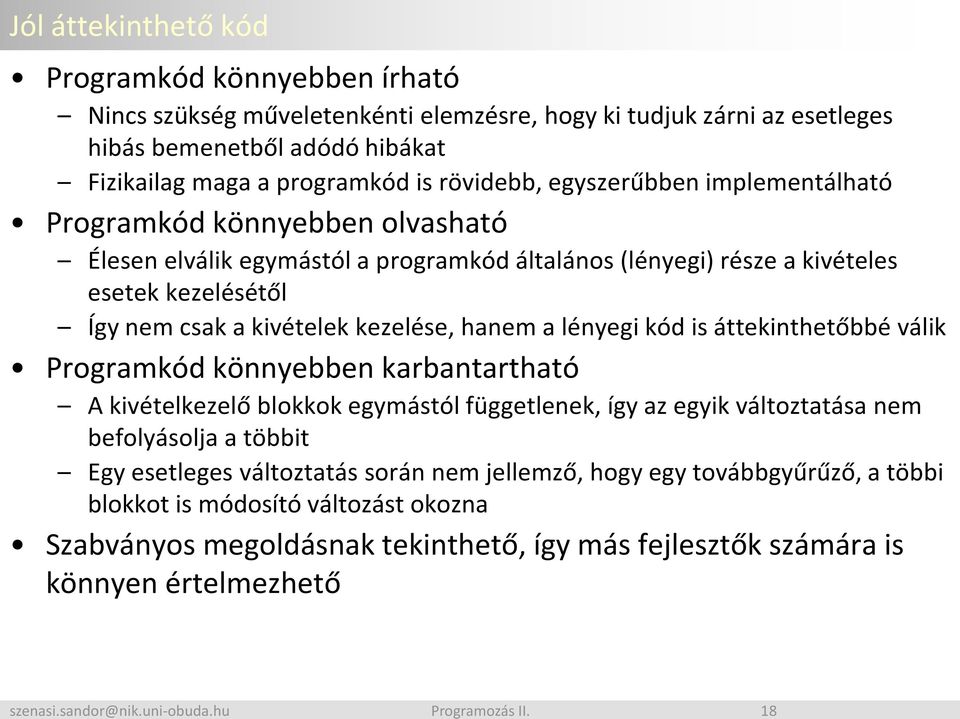 kezelése, hanem a lényegi kód is áttekinthetőbbé válik Programkód könnyebben karbantartható A kivételkezelő blokkok egymástól függetlenek, így az egyik változtatása nem befolyásolja a többit