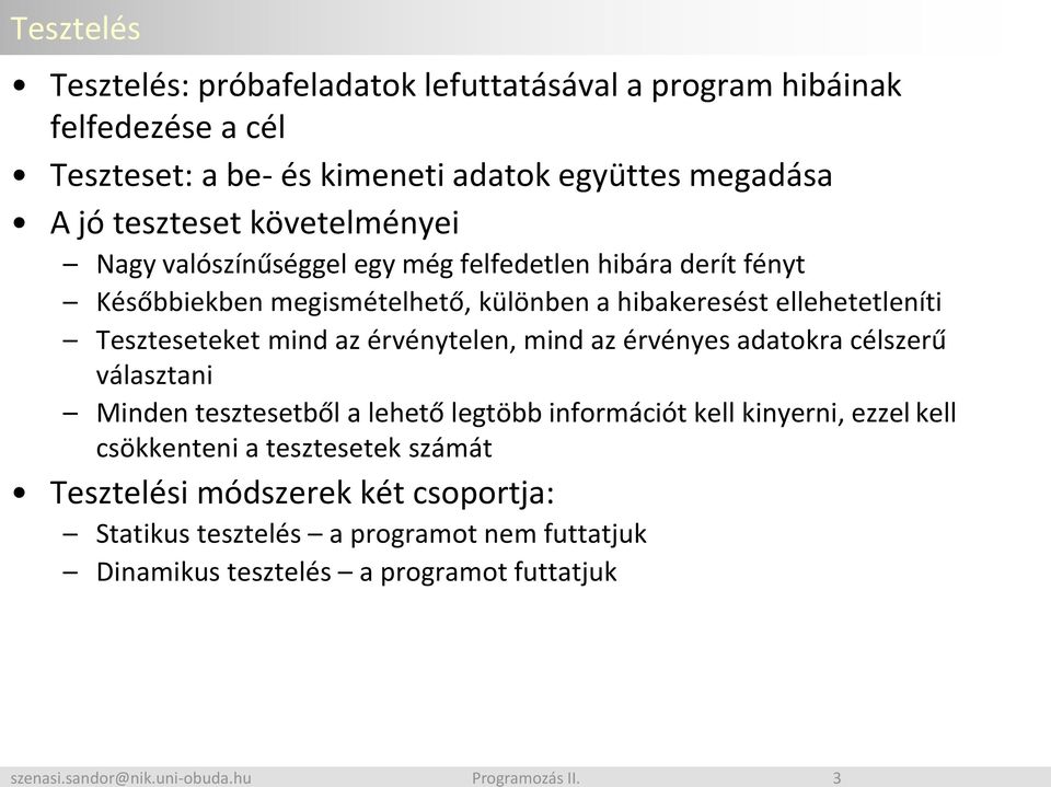 Teszteseteket mind az érvénytelen, mind az érvényes adatokra célszerű választani Minden tesztesetből a lehető legtöbb információt kell kinyerni, ezzel