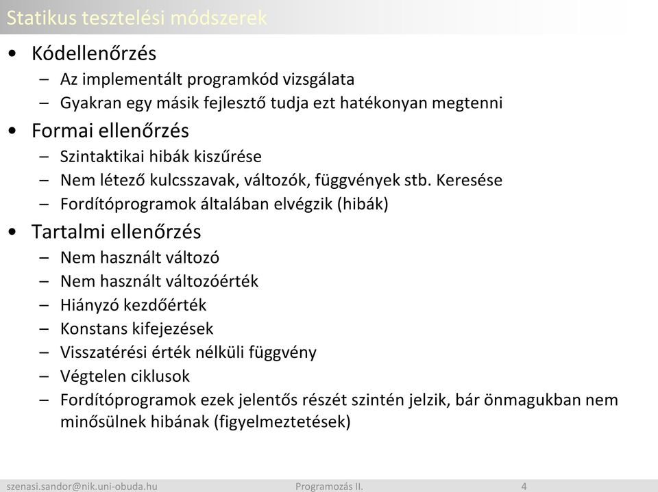 Keresése Fordítóprogramok általában elvégzik (hibák) Tartalmi ellenőrzés Nem használt változó Nem használt változóérték Hiányzó kezdőérték