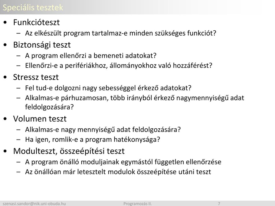 Alkalmas-e párhuzamosan, több irányból érkező nagymennyiségű adat feldolgozására? Volumen teszt Alkalmas-e nagy mennyiségű adat feldolgozására?