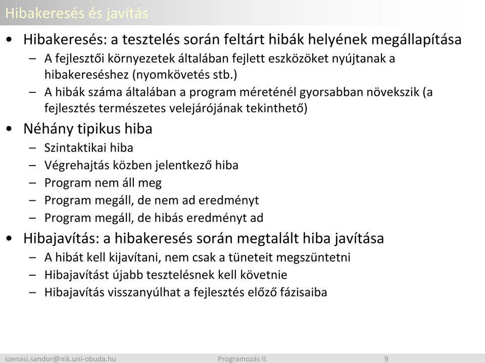 ) A hibák száma általában a program méreténél gyorsabban növekszik (a fejlesztés természetes velejárójának tekinthető) Néhány tipikus hiba Szintaktikai hiba Végrehajtás