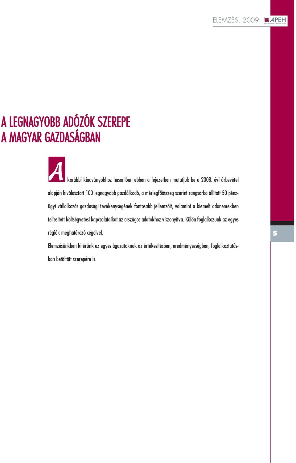 tevékenységének fontosabb jellemzõit, valamint a kiemelt adónemekben teljesített költségvetési kapcsolataikat az országos adatokhoz viszonyítva.