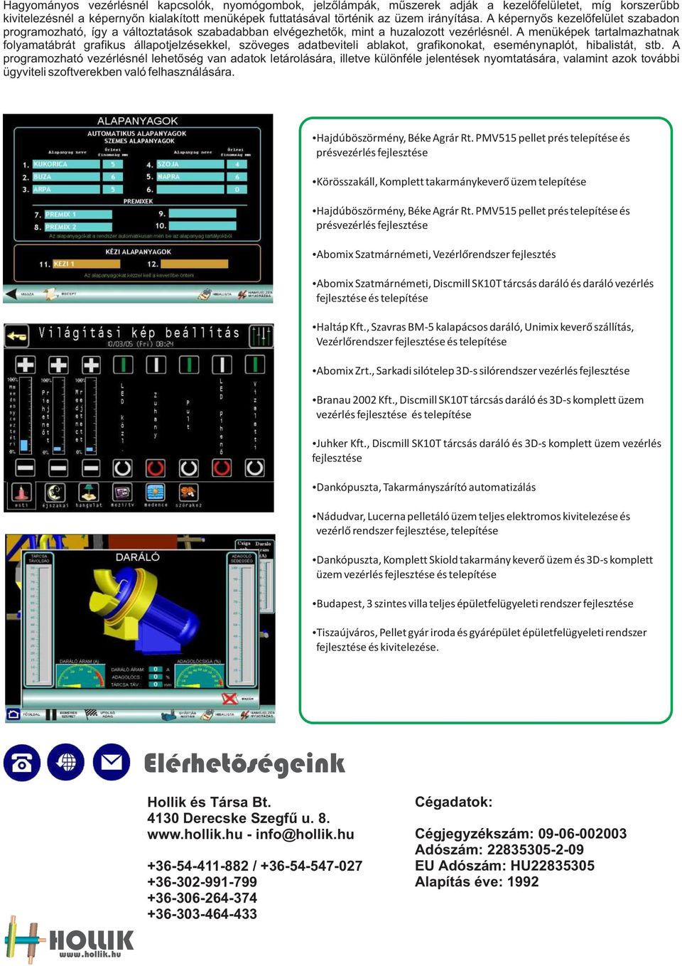 A menüképek tartalmazhatnak folyamatábrát grafikus állapotjelzésekkel, szöveges adatbeviteli ablakot, grafikonokat, eseménynaplót, hibalistát, stb.