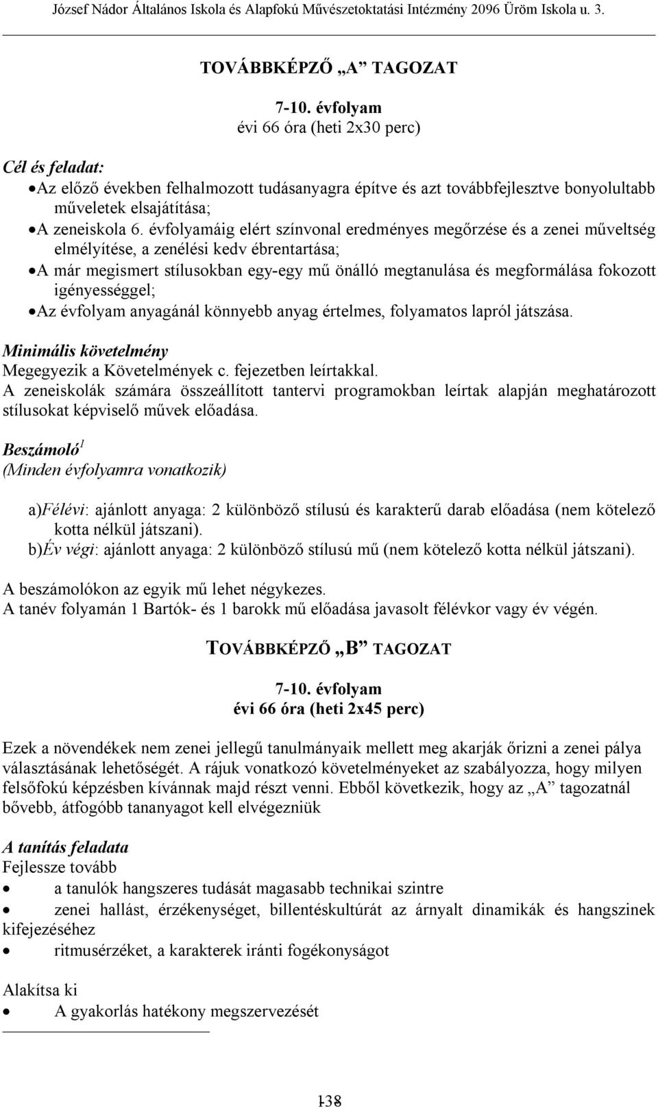 évfolyamáig elért színvonal eredményes megőrzése és a zenei műveltség elmélyítése, a zenélési kedv ébrentartása; A már megismert stílusokban egy-egy mű önálló megtanulása és megformálása fokozott