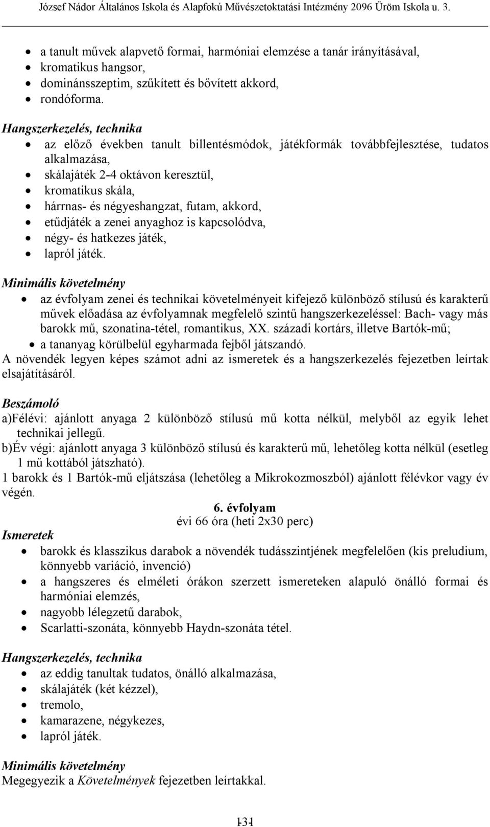 futam, akkord, etűdjáték a zenei anyaghoz is kapcsolódva, négy- és hatkezes játék, lapról játék.