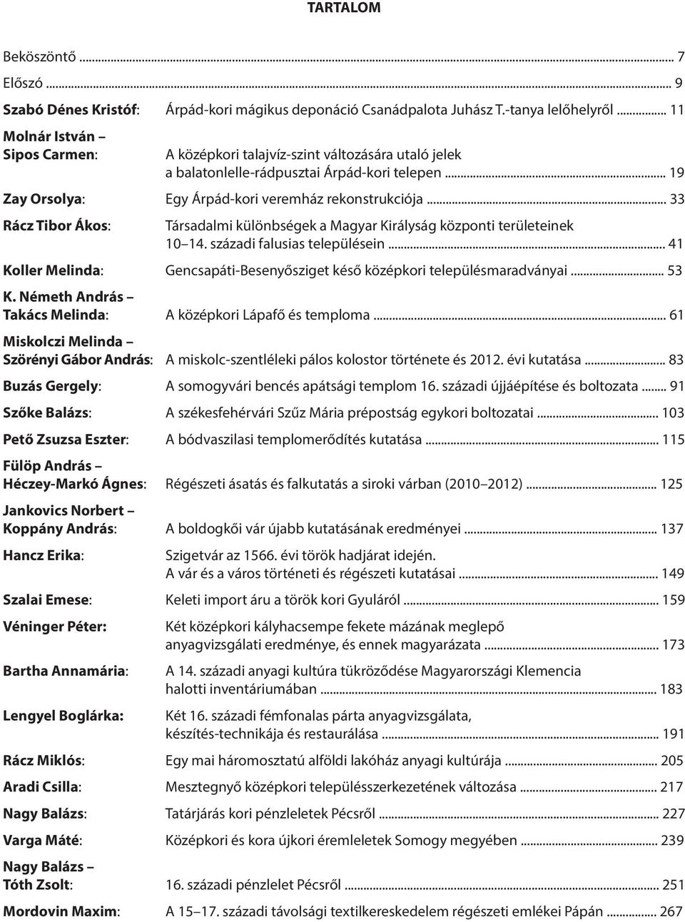 .. 33 Rácz Tibor Ákos: Társadalmi különbségek a Magyar Királyság központi területeinek 10 14. századi falusias településein.