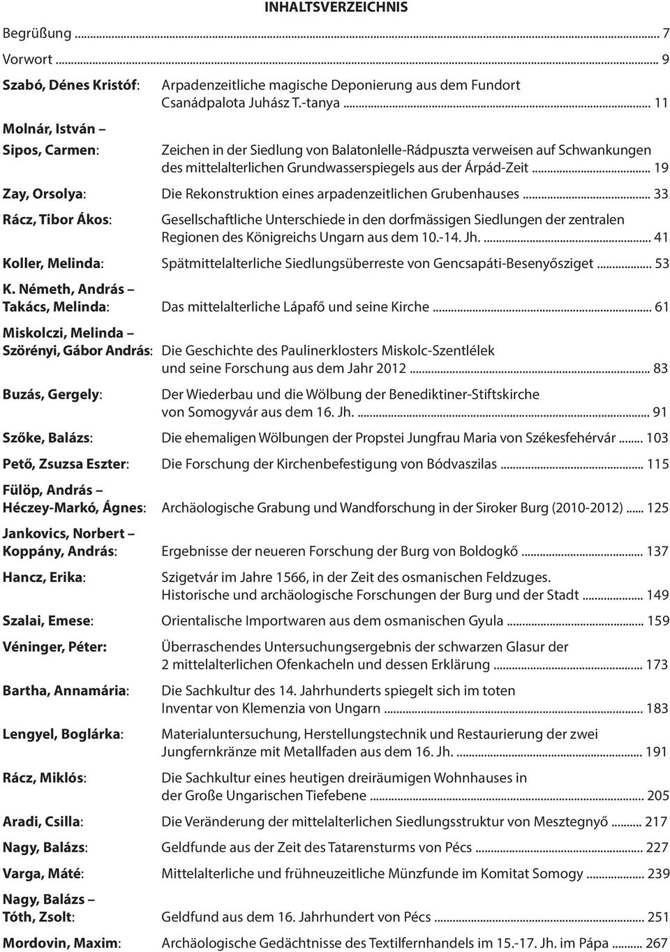 .. 19 Zay, Orsolya: Die Rekonstruktion eines arpadenzeitlichen Grubenhauses.