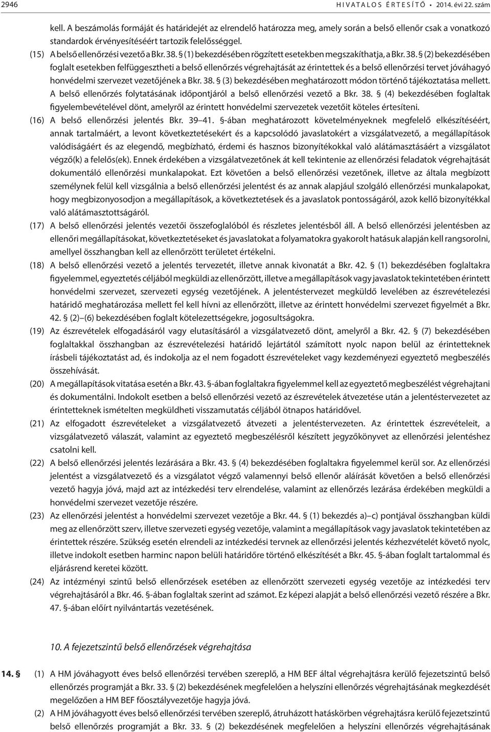 38. (1) bekezdésében rögzített esetekben megszakíthatja, a Bkr. 38.