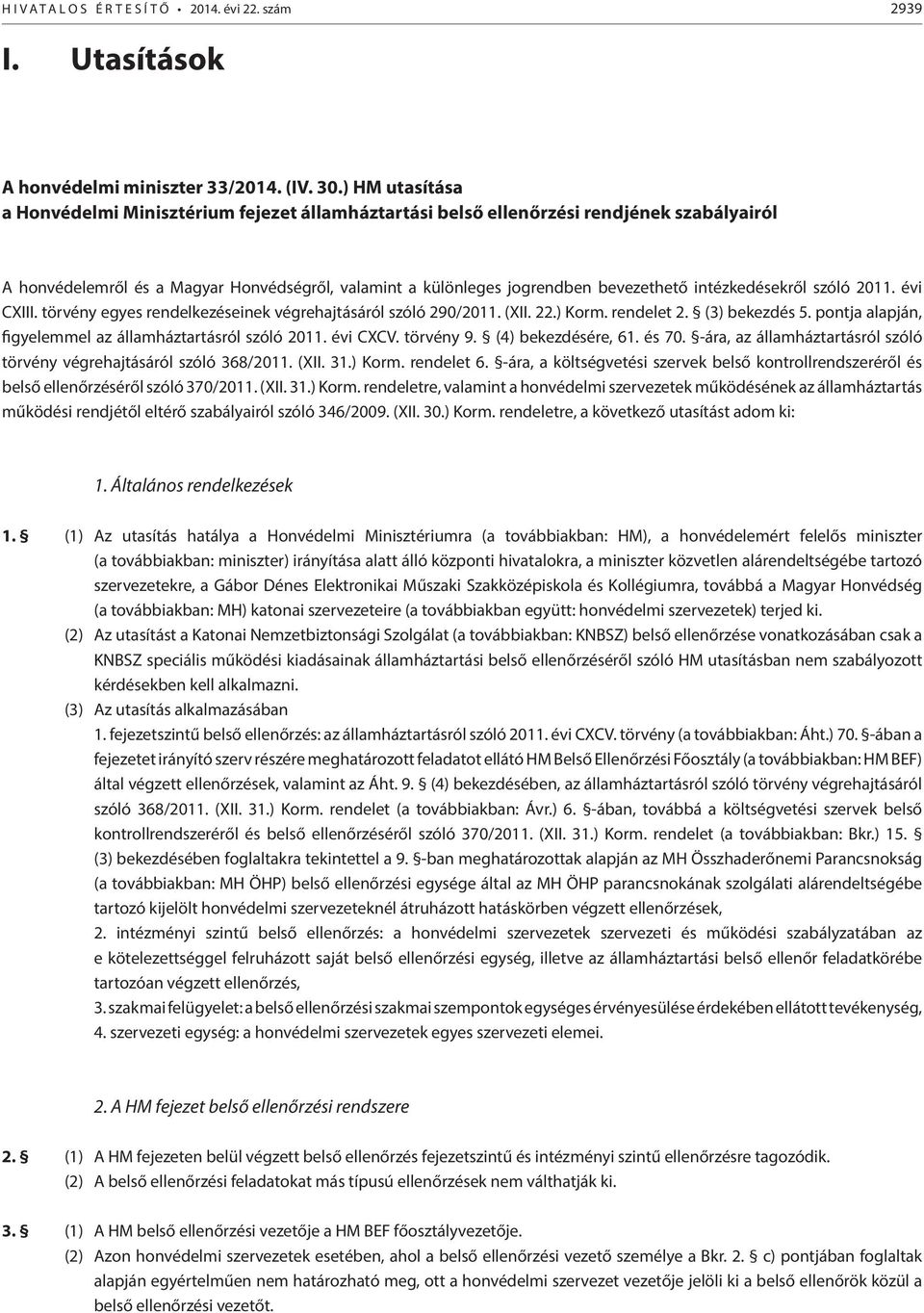 intézkedésekről szóló 2011. évi CXIII. törvény egyes rendelkezéseinek végrehajtásáról szóló 290/2011. (XII. 22.) Korm. rendelet 2. (3) bekezdés 5.