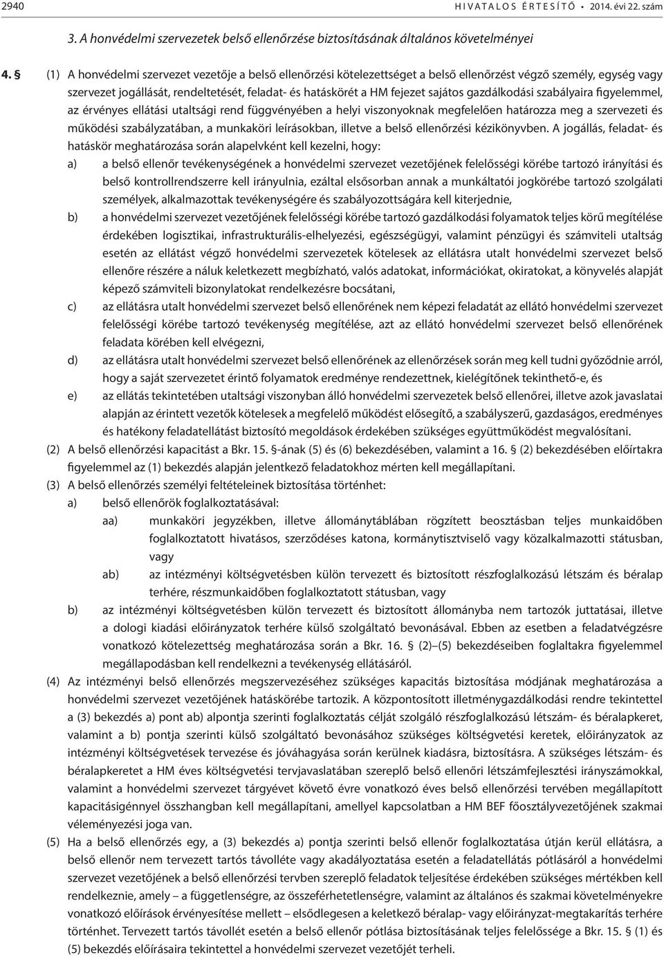 gazdálkodási szabályaira figyelemmel, az érvényes ellátási utaltsági rend függvényében a helyi viszonyoknak megfelelően határozza meg a szervezeti és működési szabályzatában, a munkaköri leírásokban,