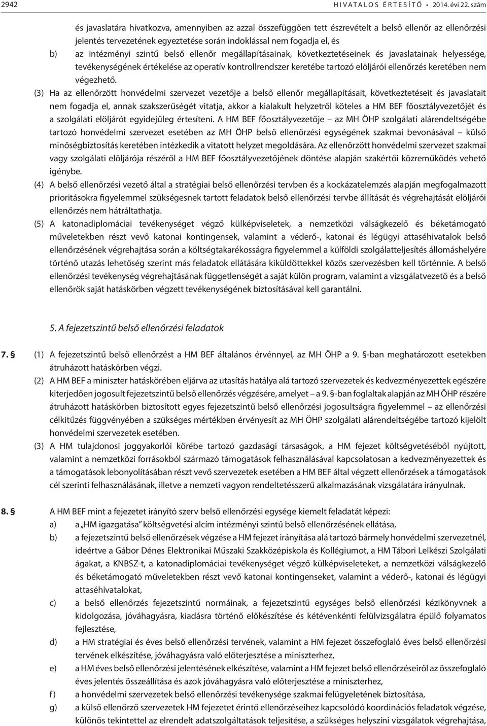 intézményi szintű belső ellenőr megállapításainak, következtetéseinek és javaslatainak helyessége, tevékenységének értékelése az operatív kontrollrendszer keretébe tartozó elöljárói ellenőrzés