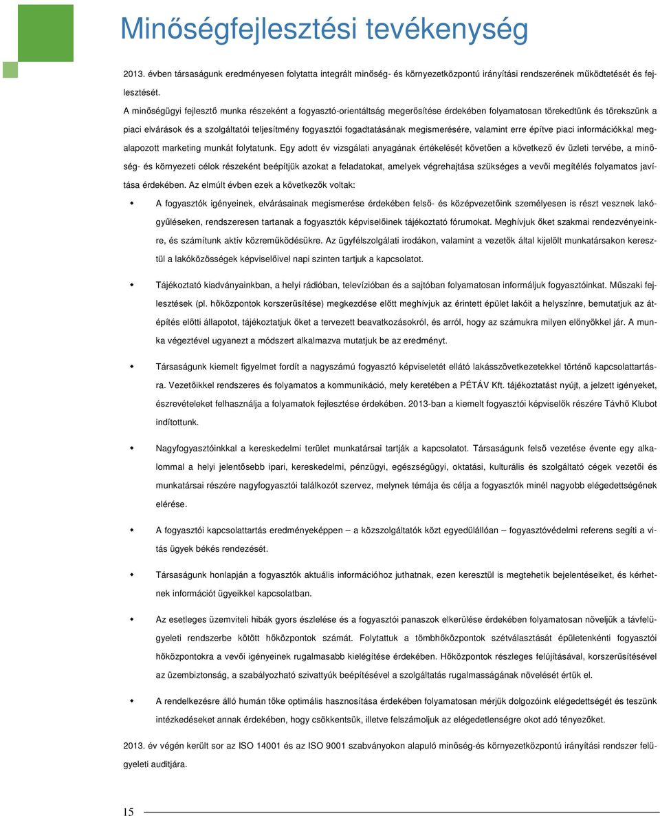 fogadtatásának megismerésére, valamint erre építve piaci információkkal megalapozott marketing munkát folytatunk.