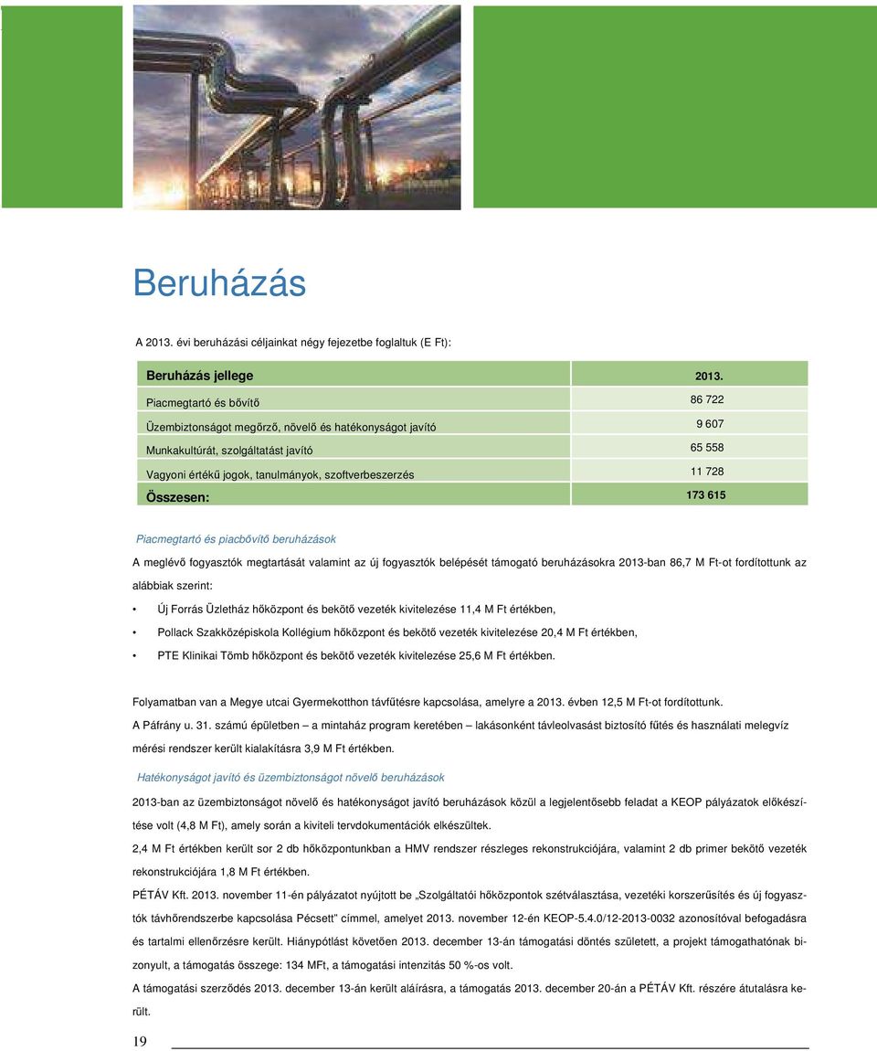 értékű jogok, tanulmányok, szoftverbeszerzés Összesen: 2013.