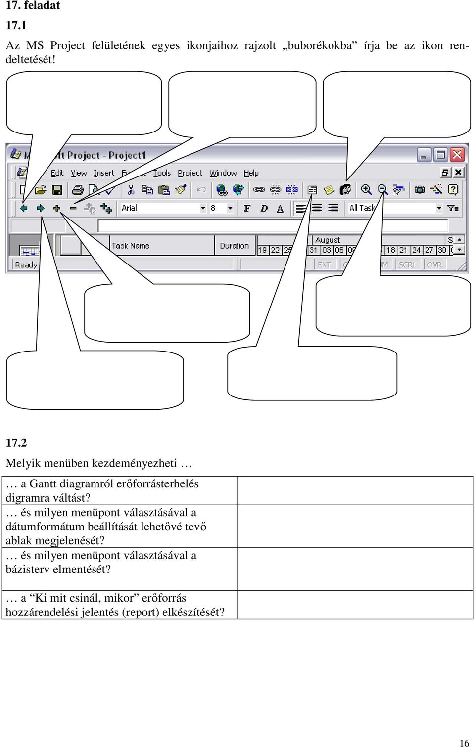 Hide Subtasks: A kijelölt összetett tevékenységet bezárja: a részeit képezı tevékenységeket elrejti. Erıforrás-hozzárendelı (Assign Resources) ablak indítása / elıhozása.