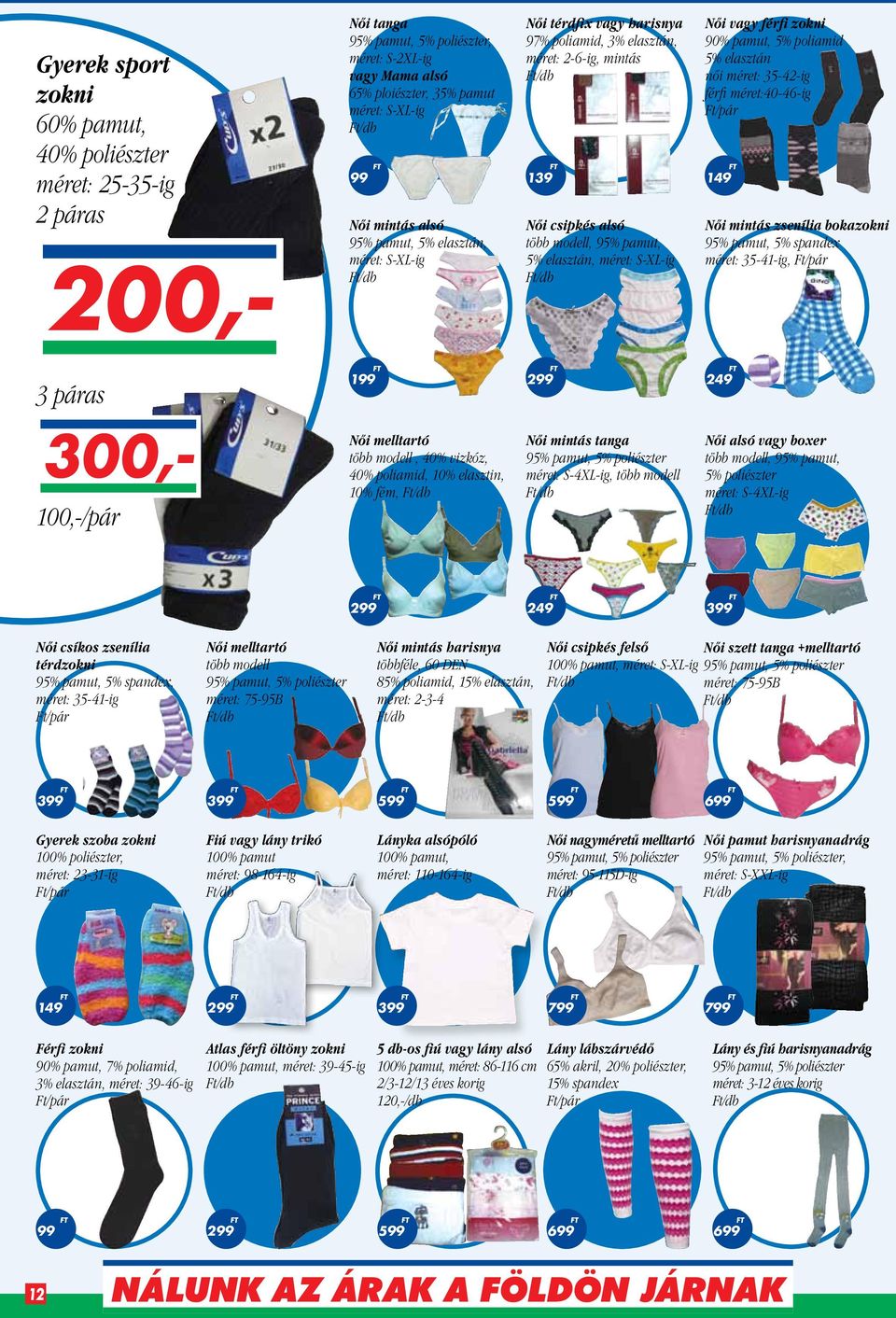zokni 90% pamut, 5% poliamid 5% elasztán női méret 35-42-ig férfi méret40-46-ig Ft/pár 149 Női mintás zsenília bokazokni 95% pamut, 5% spandex méret 35-41-ig, Ft/pár 3 páras 199 249 300,- 100,-/pár